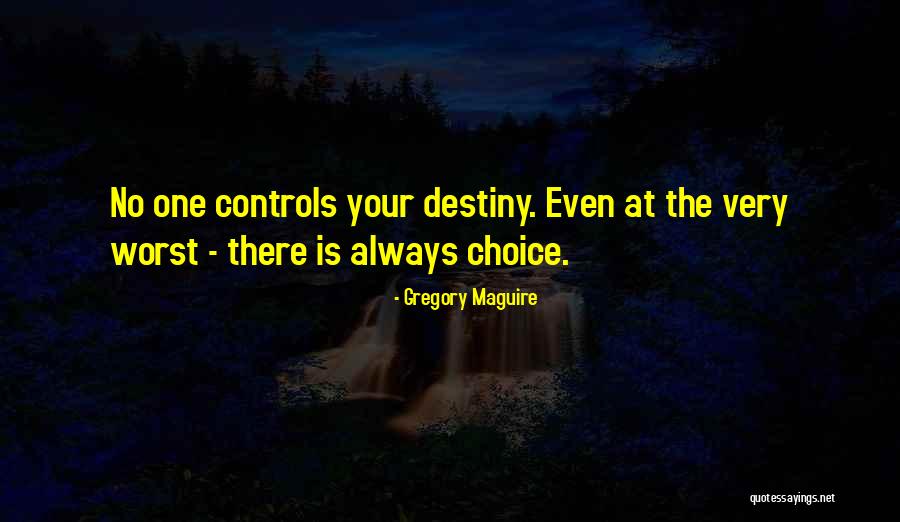 There Is Always Choice Quotes By Gregory Maguire There Is Always Choice Quotes By Gregory Maguire