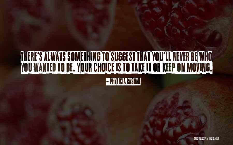 There Is Always Choice Quotes By Phylicia Rashad There Is Always Choice Quotes By Phylicia Rashad