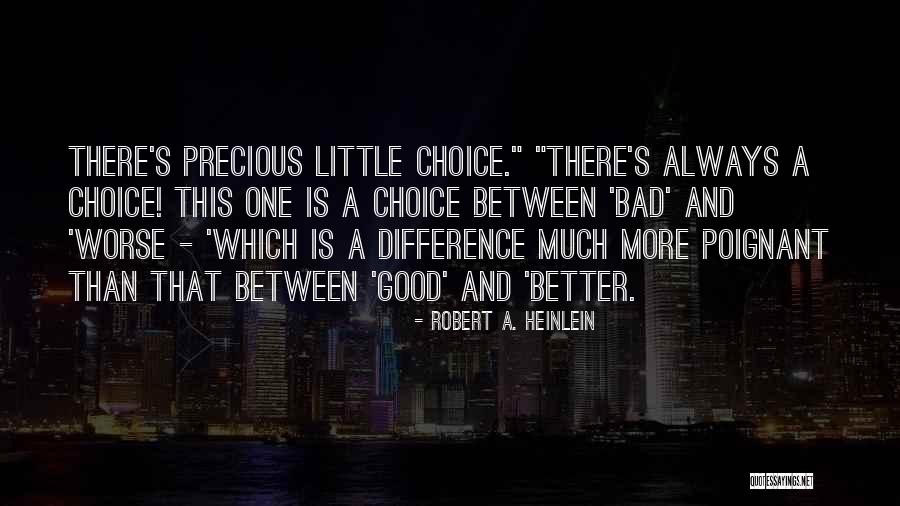 There Is Always Choice Quotes By Robert A. Heinlein There Is Always Choice Quotes By Robert A. Heinlein