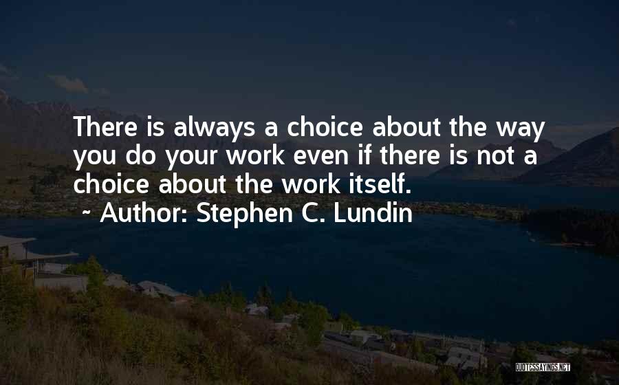 There Is Always Choice Quotes By Stephen C. Lundin