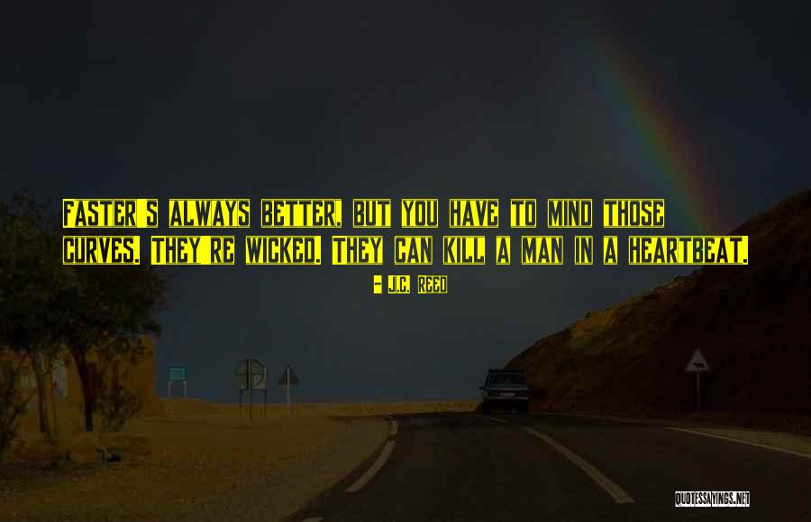 There Is Always Someone Better Quotes By J.C. Reed There Is Always Someone Better Quotes By J.C. Reed