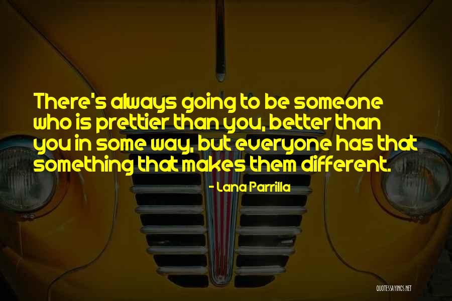 There Is Always Someone Better Quotes By Lana Parrilla There Is Always Someone Better Quotes By Lana Parrilla