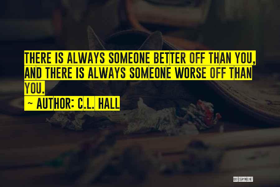 There Is Always Someone Worse Off Quotes By C.L. Hall