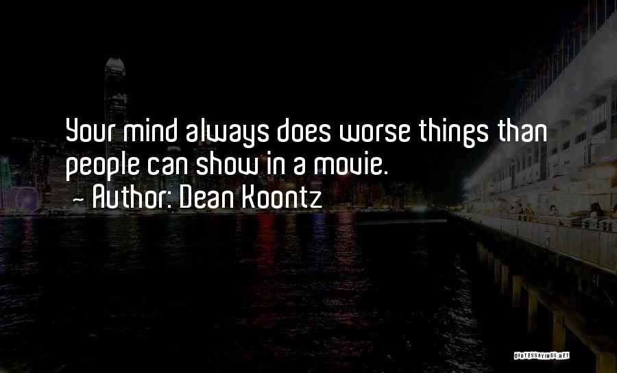 There Is Always Someone Worse Off Quotes By Dean Koontz