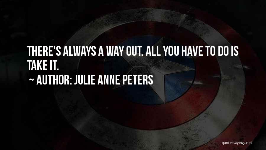 There Is Always Way Out Quotes By Julie Anne Peters