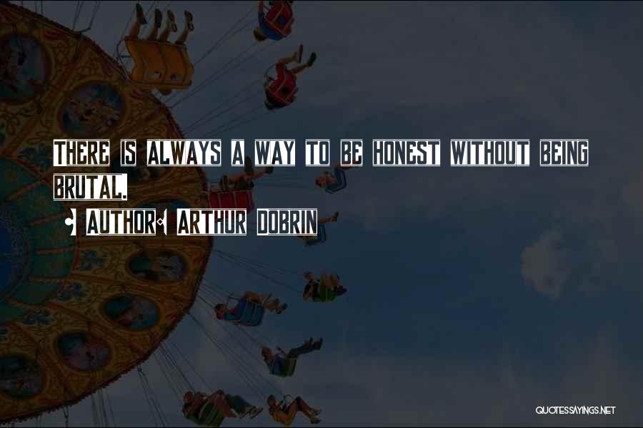 There Is Always Way Quotes By Arthur Dobrin