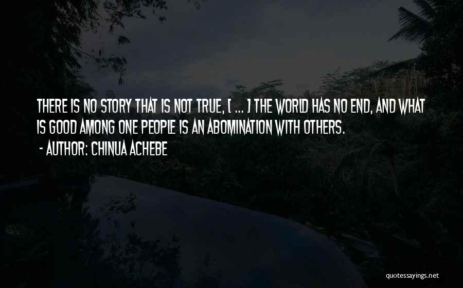 There Is An End Quotes By Chinua Achebe