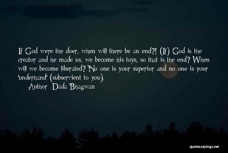 There Is An End Quotes By Dada Bhagwan