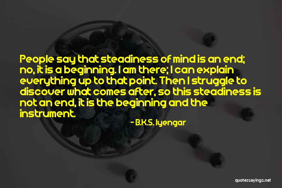 There Is An End To Everything Quotes By B.K.S. Iyengar