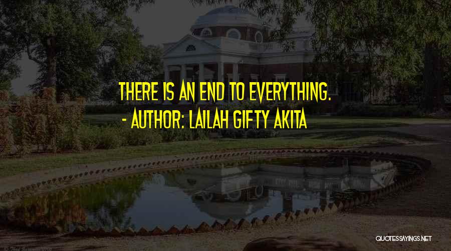 There Is An End To Everything Quotes By Lailah Gifty Akita