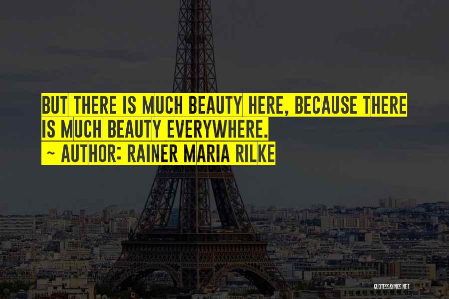 There Is Beauty Everywhere Quotes By Rainer Maria Rilke