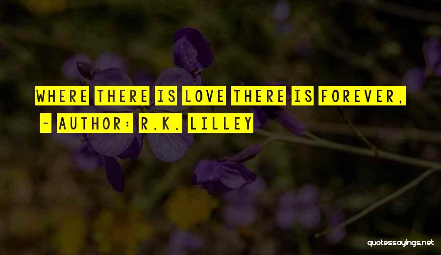 There Is Forever Quotes By R.K. Lilley