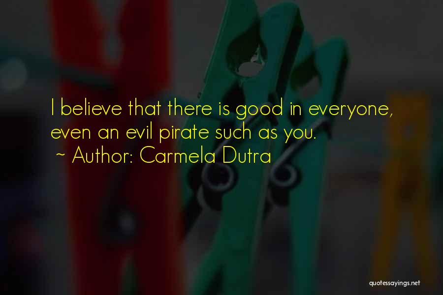 There Is Good And Evil In Everyone Quotes By Carmela Dutra