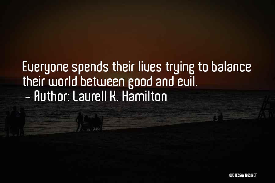 There Is Good And Evil In Everyone Quotes By Laurell K. Hamilton