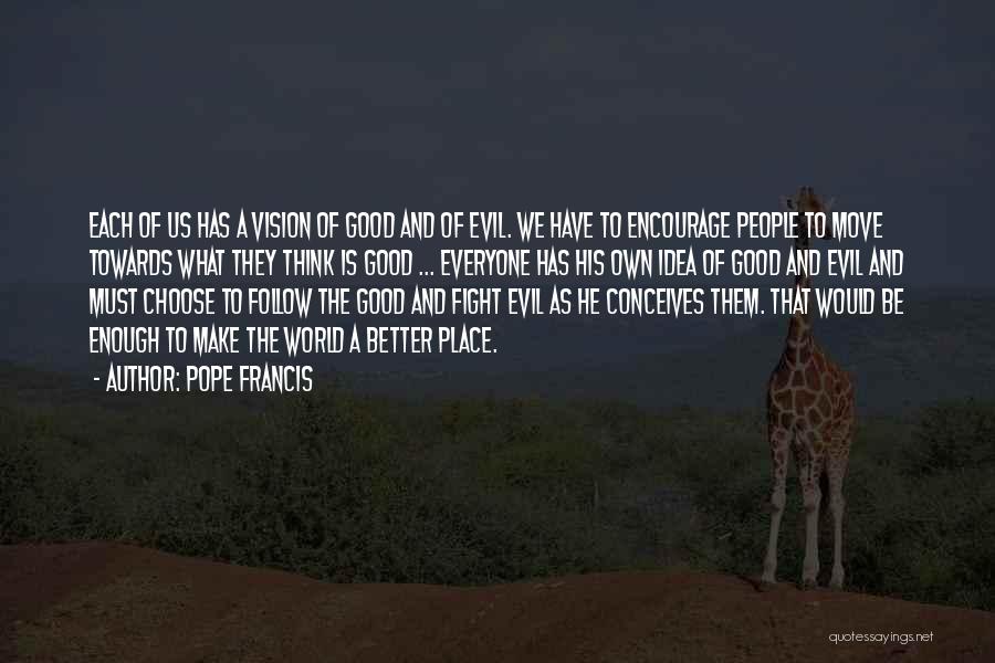 There Is Good And Evil In Everyone Quotes By Pope Francis