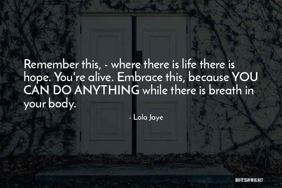 There Is Life There Is Hope Quotes By Lola Jaye There Is Life There Is Hope Quotes By Lola Jaye