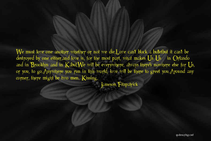 There Is Love Everywhere Quotes By Jameson Fitzpatrick There Is Love Everywhere Quotes By Jameson Fitzpatrick