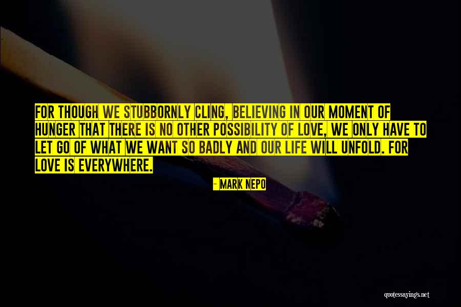 There Is Love Everywhere Quotes By Mark Nepo There Is Love Everywhere Quotes By Mark Nepo