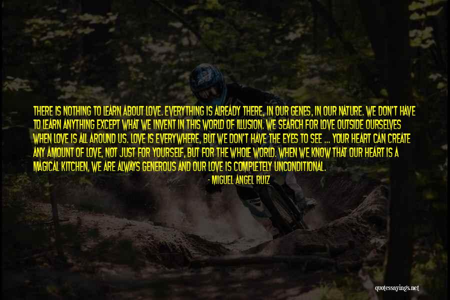 There Is Love Everywhere Quotes By Miguel Angel Ruiz There Is Love Everywhere Quotes By Miguel Angel Ruiz