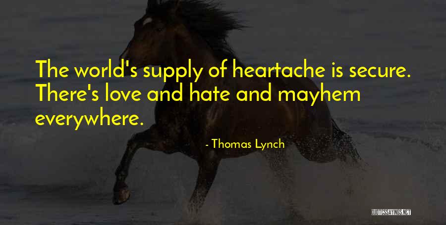 There Is Love Everywhere Quotes By Thomas Lynch There Is Love Everywhere Quotes By Thomas Lynch