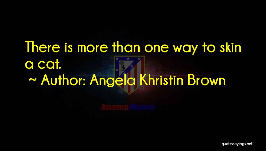 There Is More Than One Way Quotes By Angela Khristin Brown