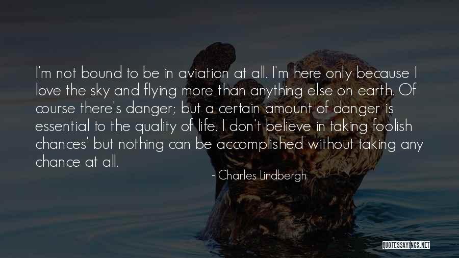 There Is More To Life Than Love Quotes By Charles Lindbergh