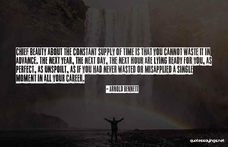 There Is Never A Perfect Time Quotes By Arnold Bennett There Is Never A Perfect Time Quotes By Arnold Bennett