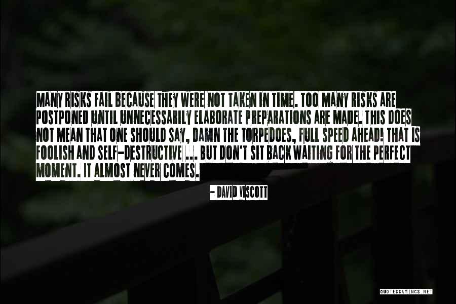 There Is Never A Perfect Time Quotes By David Viscott There Is Never A Perfect Time Quotes By David Viscott