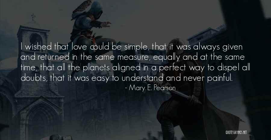 There Is Never A Perfect Time Quotes By Mary E. Pearson