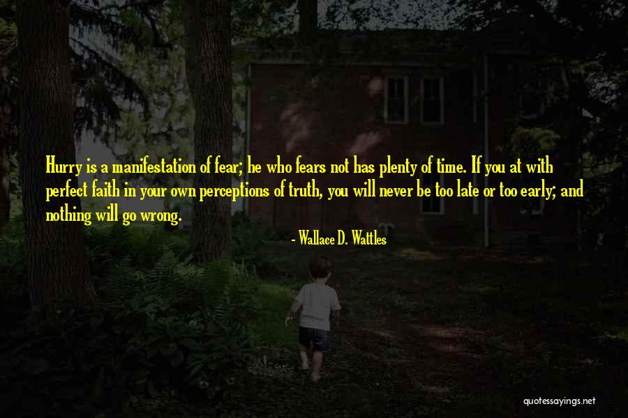 There Is Never A Perfect Time Quotes By Wallace D. Wattles There Is Never A Perfect Time Quotes By Wallace D. Wattles