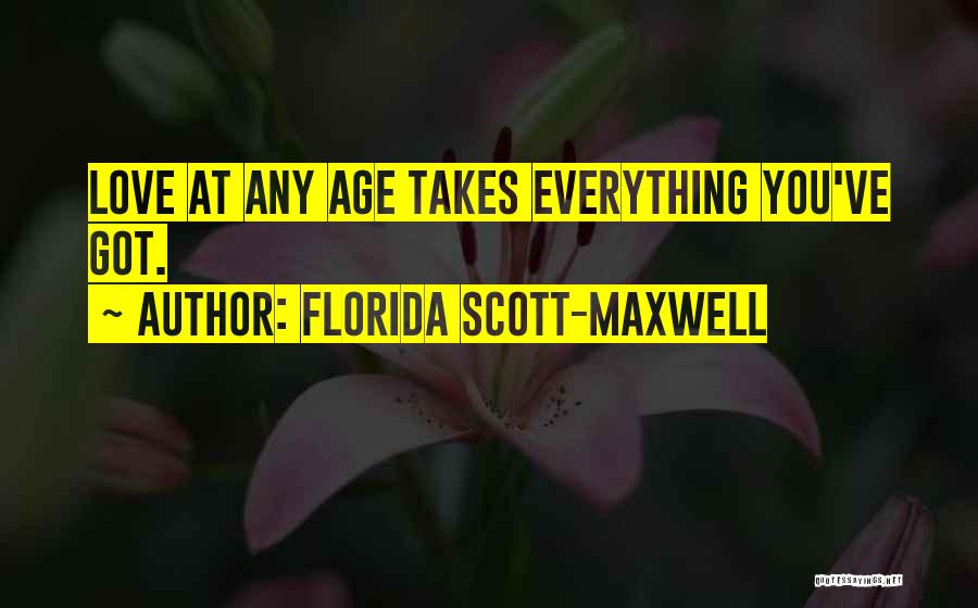 There Is No Age For Love Quotes By Florida Scott-Maxwell