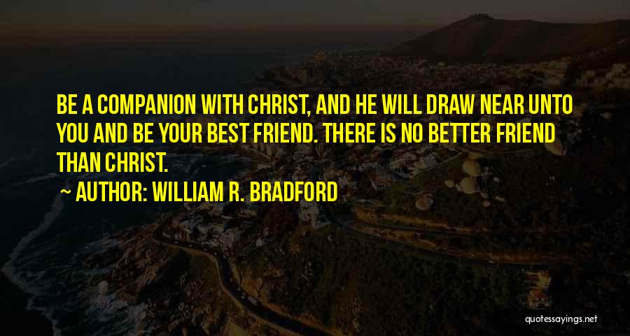 There Is No Best Friend Quotes By William R. Bradford