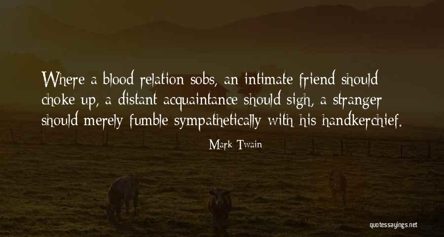 There Is No Blood Relation Quotes By Mark Twain There Is No Blood Relation Quotes By Mark Twain