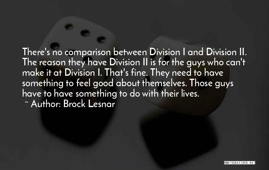 There Is No Comparison Quotes By Brock Lesnar