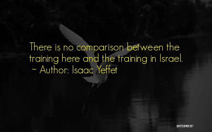 There Is No Comparison Quotes By Isaac Yeffet