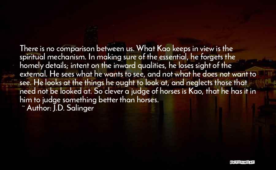 There Is No Comparison Quotes By J.D. Salinger