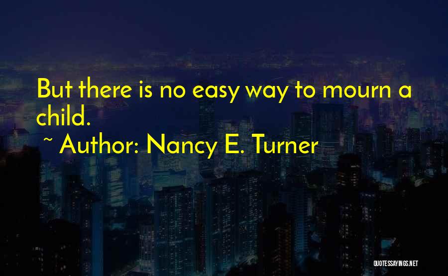 There Is No Easy Way Quotes By Nancy E. Turner