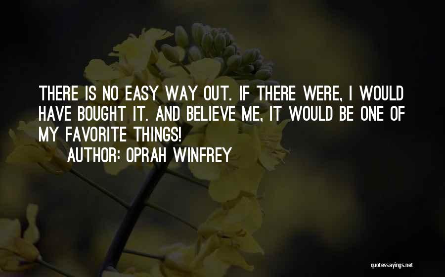 There Is No Easy Way Quotes By Oprah Winfrey