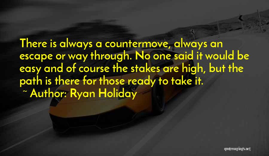 There Is No Easy Way Quotes By Ryan Holiday