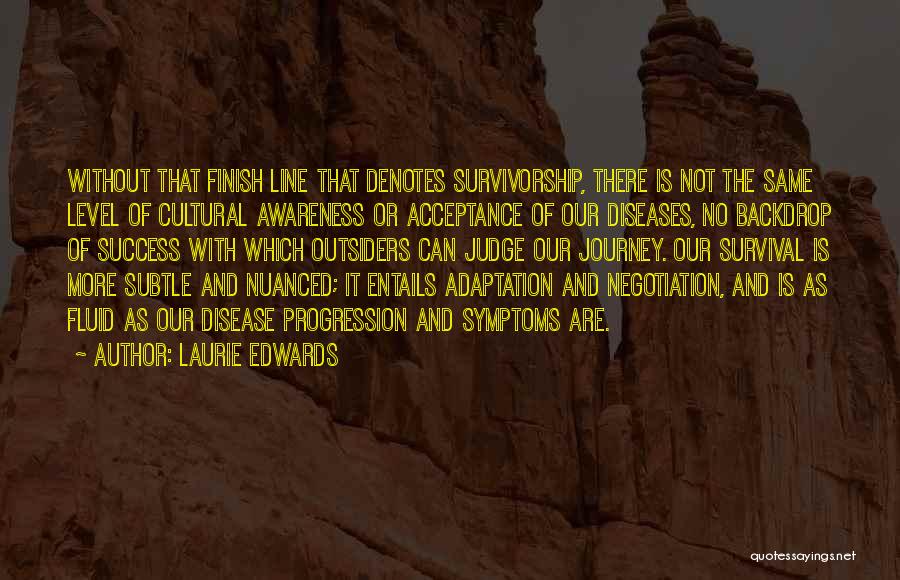 There Is No Finish Line Quotes By Laurie Edwards