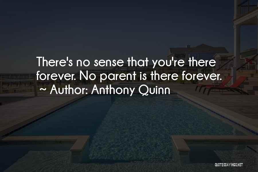 There Is No Forever Quotes By Anthony Quinn