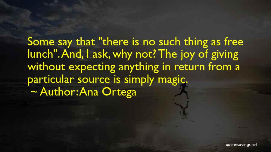 There Is No Free Lunch Quotes By Ana Ortega