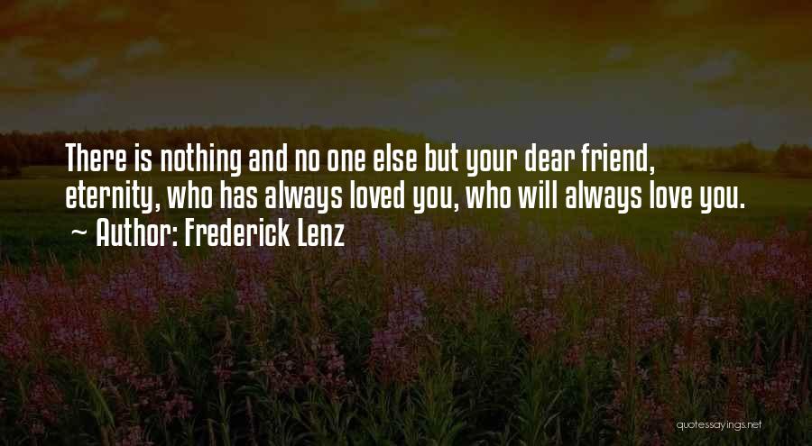 There Is No Friend Quotes By Frederick Lenz
