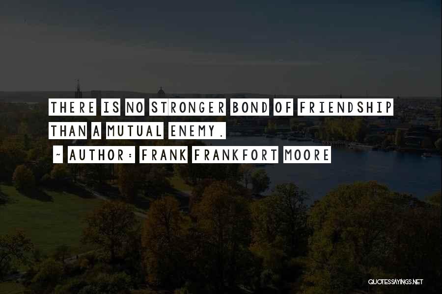 There Is No Friendship Quotes By Frank Frankfort Moore