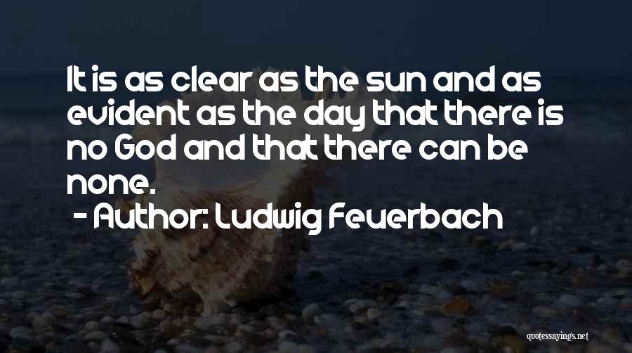 There Is No God Quotes By Ludwig Feuerbach