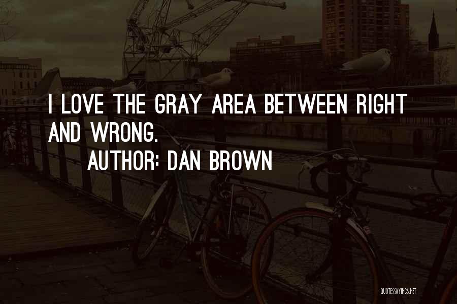 There Is No Gray Area Quotes By Dan Brown