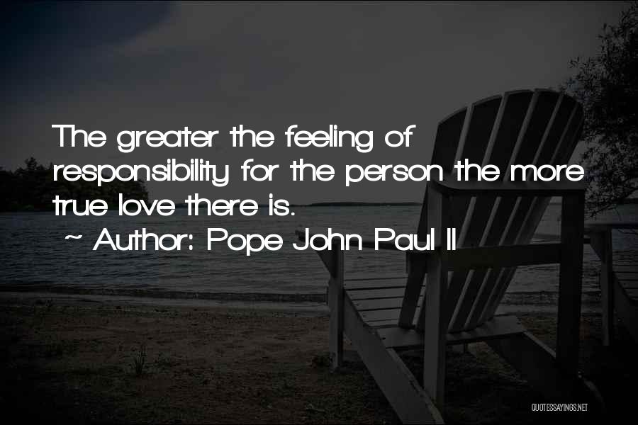 There Is No Greater Feeling Quotes By Pope John Paul II