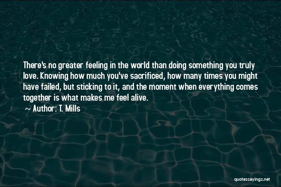 There Is No Greater Feeling Quotes By T. Mills