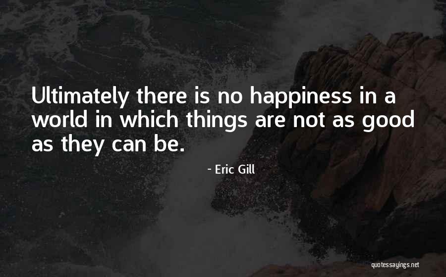 There Is No Happiness Quotes By Eric Gill