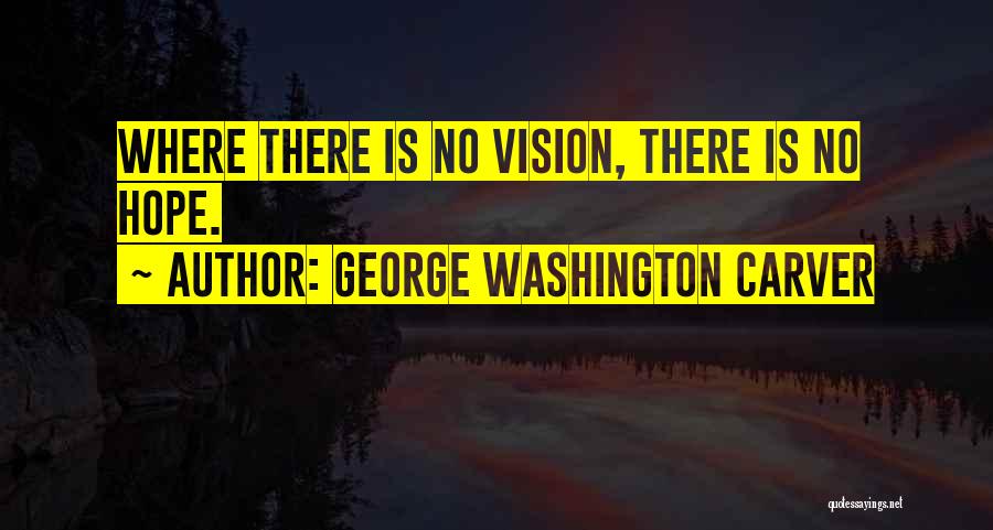 There Is No Hope Quotes By George Washington Carver